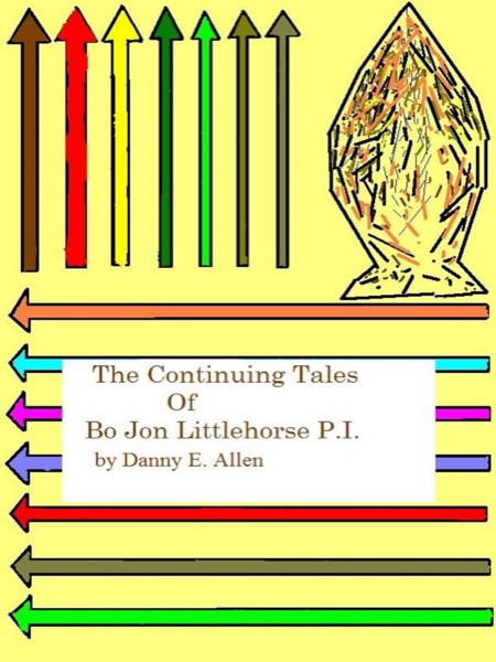 The Continuing tales of Bo Jon Littlehorse, P.I. by Danny E. Allen