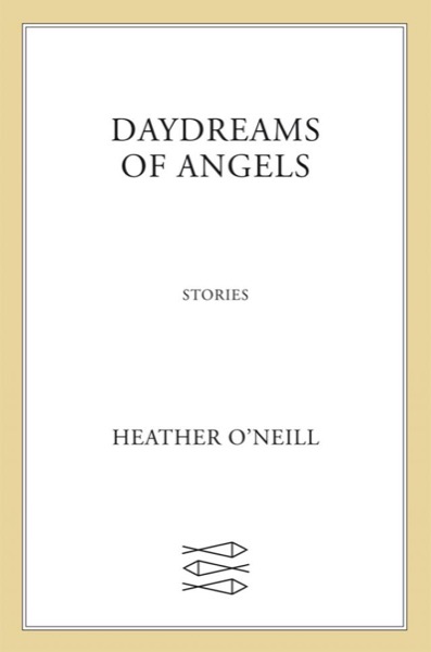 Daydreams of Angels by Heather O'Neill