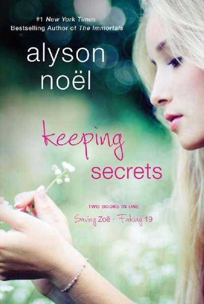 Keeping Secrets: Two Books in One: Saving Zoe and Faking 19 by Alyson Noel