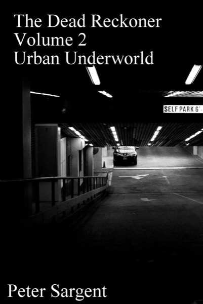 The Dead Reckoner : Volume Two: Urban Underworld by Peter Sargent