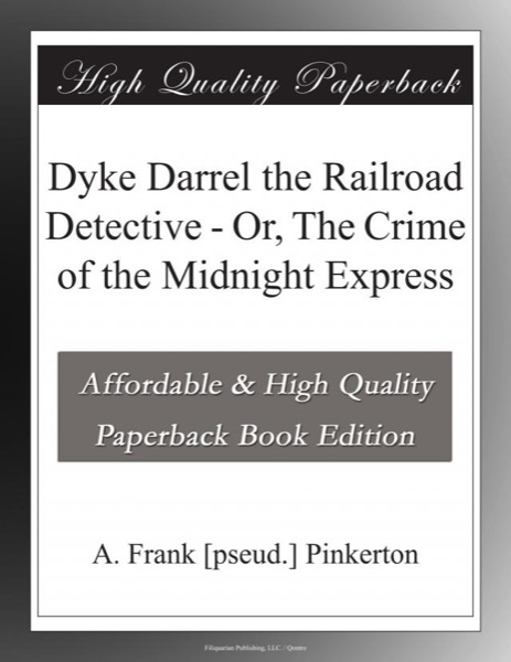 Dyke Darrel the Railroad Detective; Or, The Crime of the Midnight Express by A. Frank Pinkerton