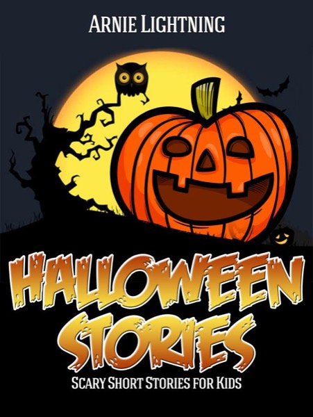 Halloween: Scary Short Stories for Kids by Arnie Lightning