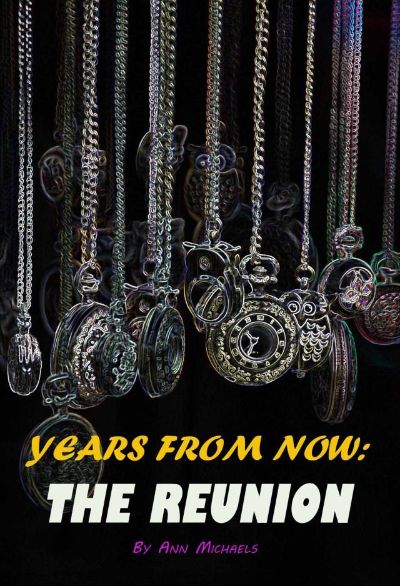 Years From Now: the Reunion by Ann Michaels