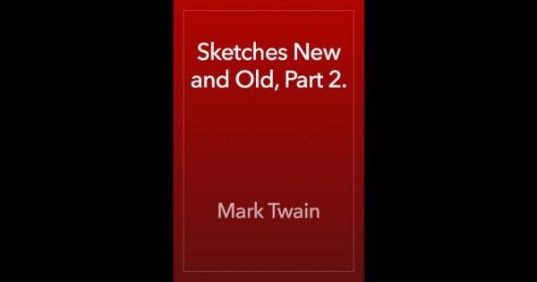 Sketches New and Old, Part 2. by Mark Twain