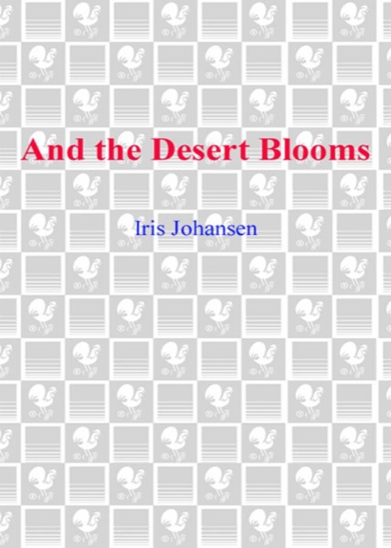 And the Desert Blooms by Iris Johansen