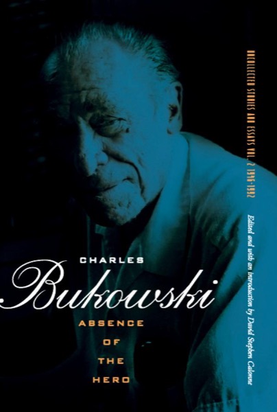 Absence of the Hero by Charles Bukowski