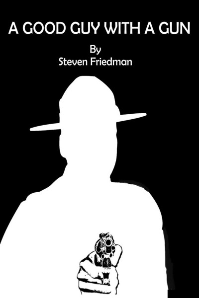 A Good Guy With A Gun by Steven Friedman