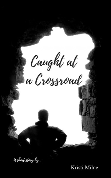 Caught at a Crossroad by Kristi Milne