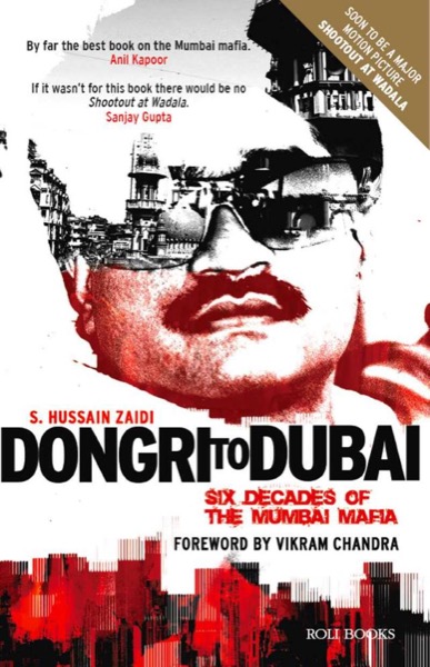 Dongri to Dubai - Six Decades of the Mumbai Mafia by S. Hussain Zaidi