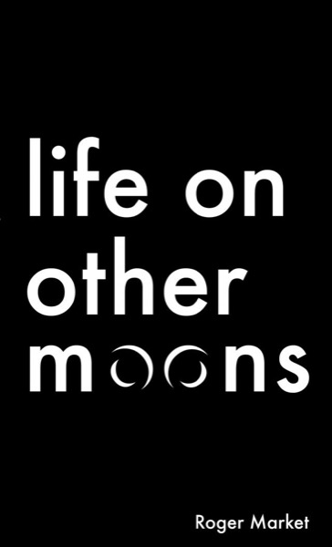 Life on Other Moons by Roger Market