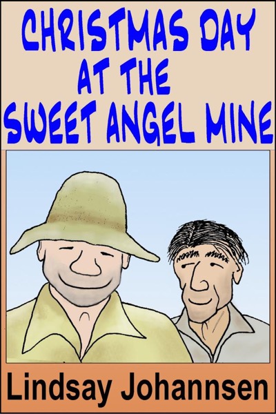 Christmas Day at the Sweet Angel Mine by Lindsay Johannsen