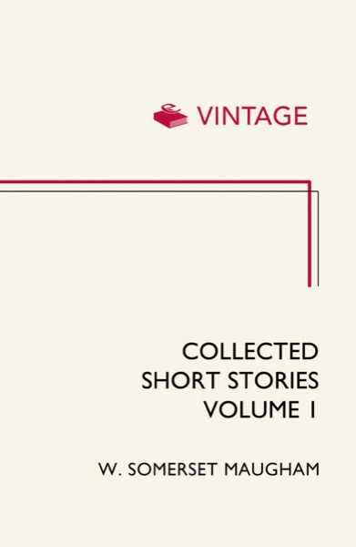 Collected Short Stories: Volume 1 by W. Somerset Maugham