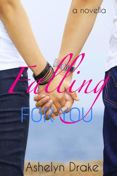 Falling For You by Ashelyn Drake