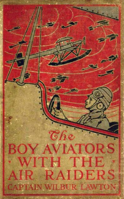 Boy Aviators with the Air Raiders: A Story of the Great World War by John Henry Goldfrap