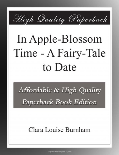 In Apple-Blossom Time: A Fairy-Tale to Date by Clara Louise Burnham