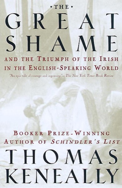 The Great Shame: And the Triumph of the Irish in the English-Speaking World by Thomas Keneally