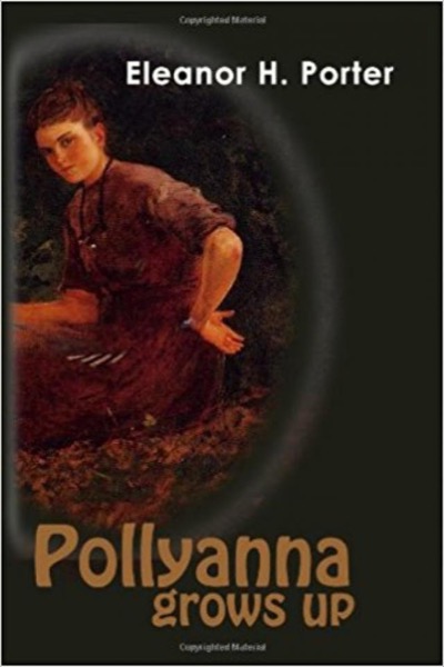 Pollyanna Grows Up by Eleanor H. Porter