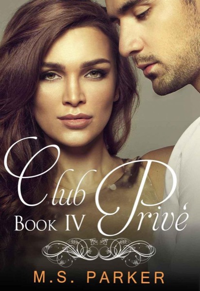 Club Privé: Book IV by M. S. Parker