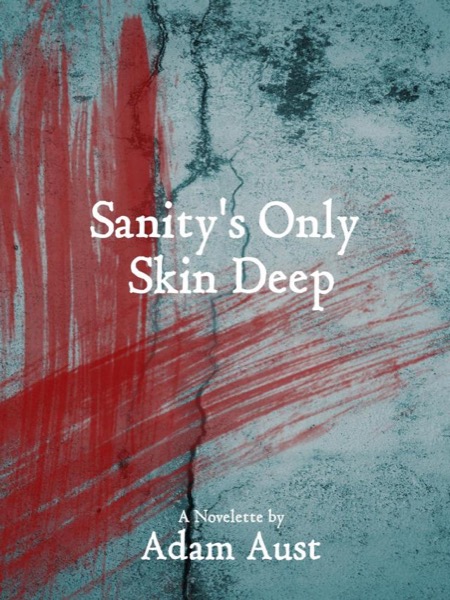 Sanity's Only Skin Deep by Adam Aust