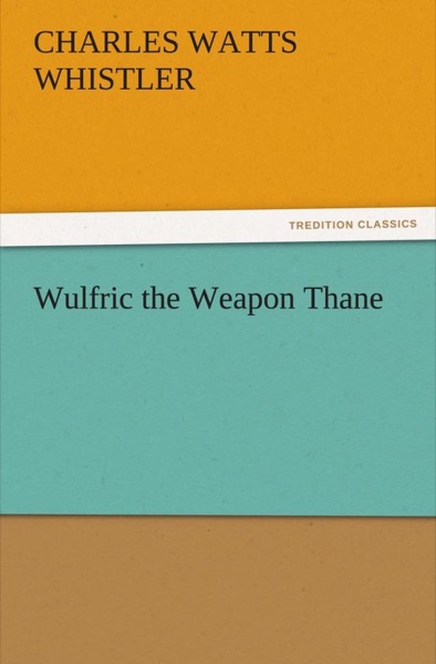 Wulfric the Weapon Thane by Charles W. Whistler