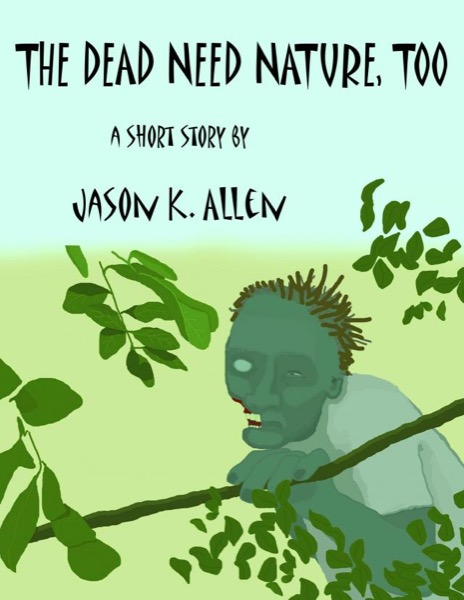 The Dead Need Nature, Too by Jason K. Allen