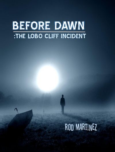 Before Dawn: The Lobo Cliff Incident by Rod Martinez