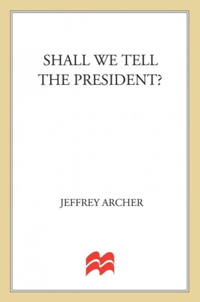 Shall We Tell the President? by Jeffrey Archer