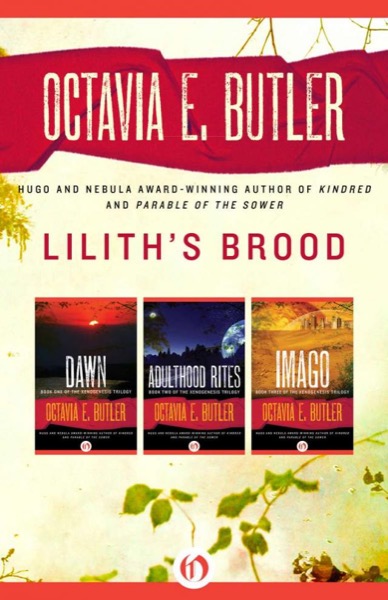 Lilith's Brood: Dawn / Adulthood Rites / Imago by Octavia E. Butler