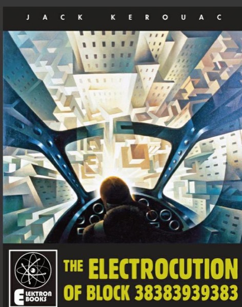 The Electrocution of Block 38383939383 by Jack Kerouac