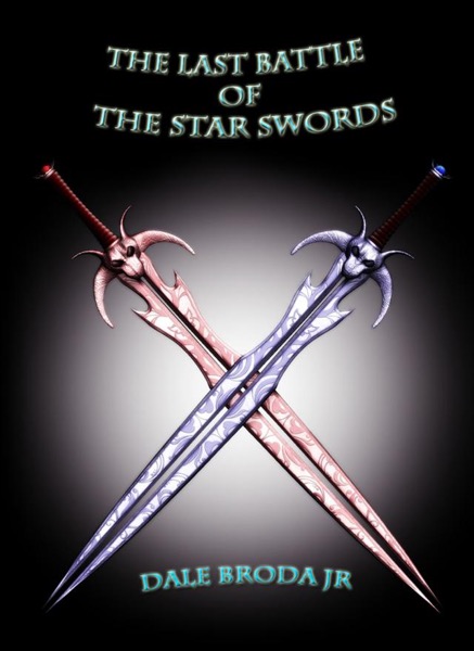 The Last Battle Of The Star Swords by Dale Broda, Jr