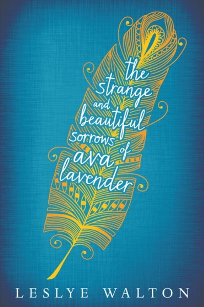 The Strange and Beautiful Sorrows of Ava Lavender by Leslye Walton