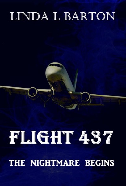 Flight 437: The Nightmare Begins by Linda L Barton