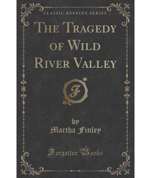 The Tragedy of Wild River Valley by Martha Finley