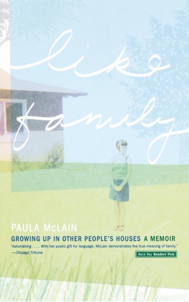 Like Family: Growing Up in Other People's Houses, a Memoir by Paula McLain