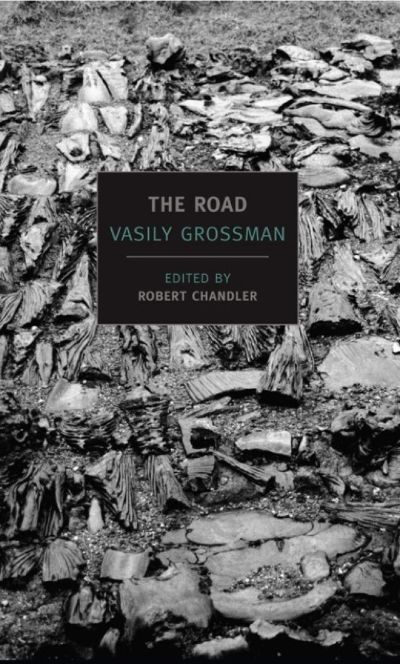 The Road: Stories, Journalism, and Essays by Vasily Grossman