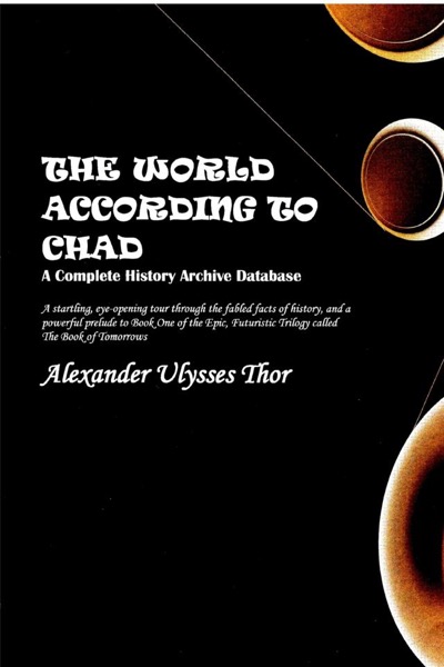 The World According to CHAD by Alexander Ulysses Thor