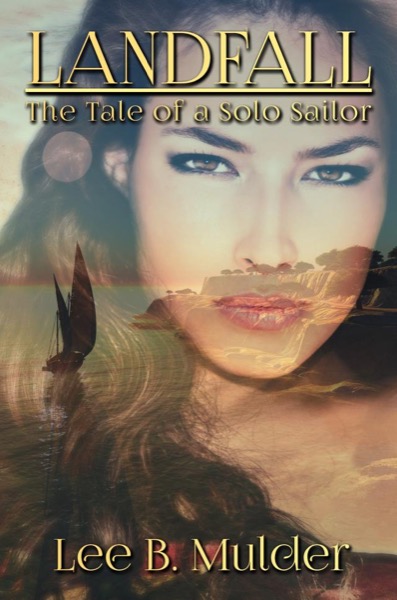 Landfall:  The Tale of the Solo Sailor by Lee B. Mulder