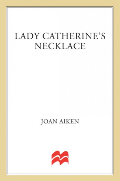 Lady Catherine's Necklace by Joan Aiken