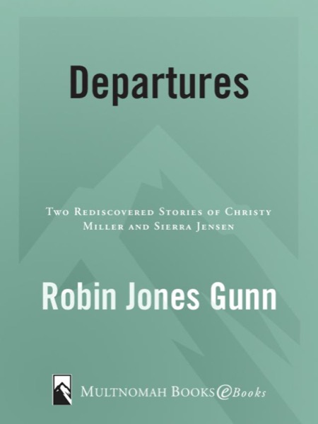 Departures: Two Rediscovered Stories of Christy Miller and Sierra Jensen by Robin Jones Gunn