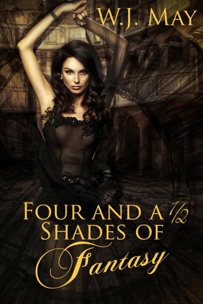 Four and a Half Shades of Fantasy by W.J. May