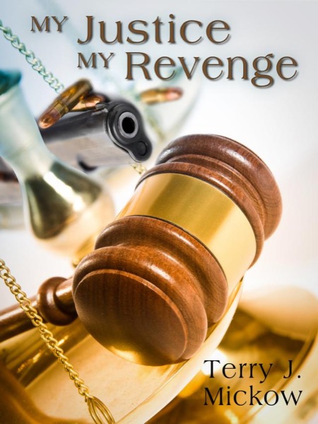 My Justice My Revenge by Terry J. Mickow