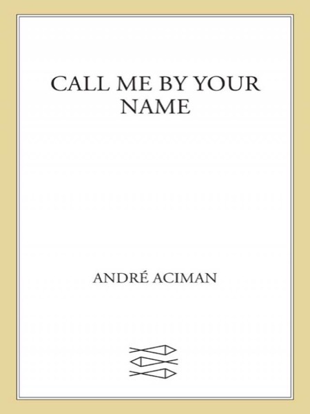 Call Me by Your Name by André Aciman