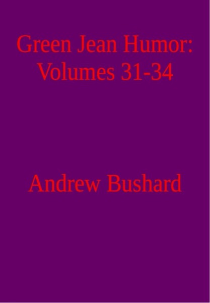 Green Jean Humor: Volumes 31-34 by Andrew Bushard