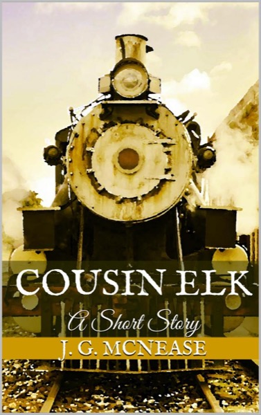 Cousin Elk: A Short Story by J. G. McNease