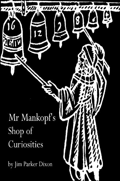 Mr Mankopf's Shop of Curiosities by Jim Parker Dixon