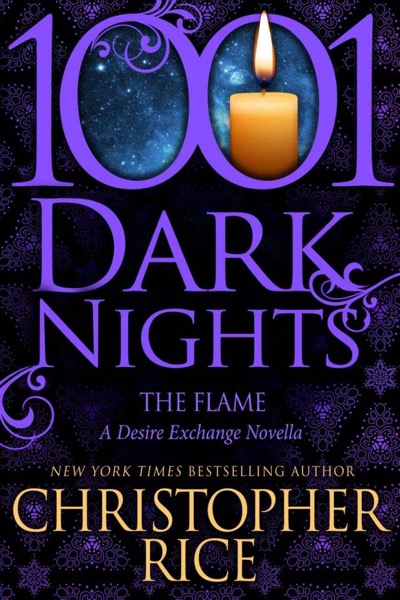 The Flame: A Desire Exchange Novella (1001 Dark Nights) by Christopher Rice