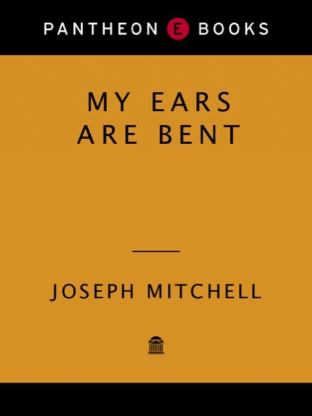 My Ears Are Bent by Joseph Mitchell