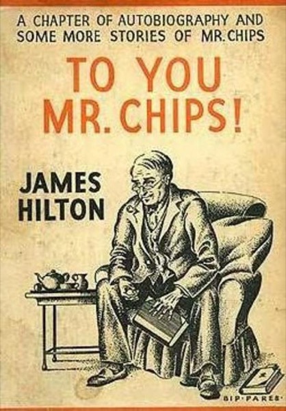 Goodbye, Mr. Chips; To You, Mr. Chips by James Hilton