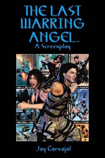 The Last Warring Angel [Screenplay] by Jay Carvajal