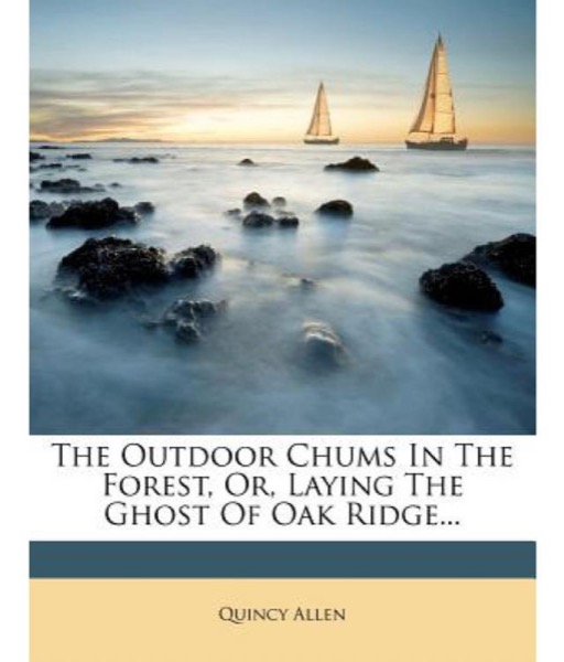 The Outdoor Chums in the Forest; Or, Laying the Ghost of Oak Ridge by Quincy Allen